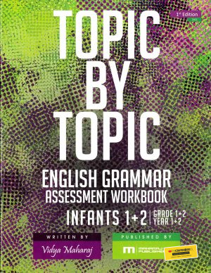 Topic by Topic English Grammar Assessment Workbook Infant 1 & 2 by Vidya Maharaj